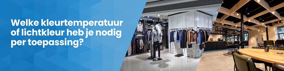 Welke kleurtemperatuur heb je nodig per toepassing?
